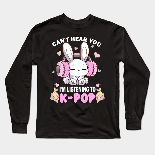 I Cant Hear You I am Listening To Kpop, Kpop Lover Mom, KPop, Korean Love, Kpop Shirt, K-Pop, Kpop Lover Long Sleeve T-Shirt by AlmaDesigns